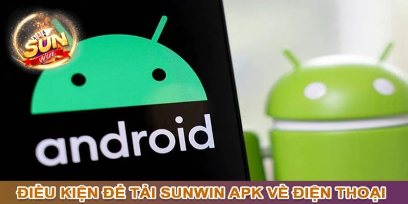 Điều kiện để cài đặt Sunwin từ file apk mà bạn cần biết